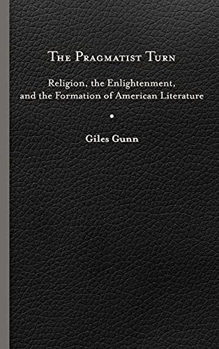Stock image for The Pragmatist Turn: Religion, the Enlightenment, and the Formation of American Literature for sale by Asano Bookshop