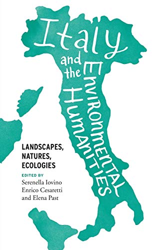 Stock image for Italy and the Environmental Humanities: Landscapes, Natures, Ecologies (Under the Sign of Nature: Explorations in Environmental Humanities) for sale by Irish Booksellers