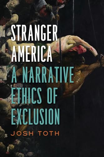 Imagen de archivo de Stranger America: A Narrative Ethics of Exclusion (Cultural Frames, Framing Culture) a la venta por Midtown Scholar Bookstore