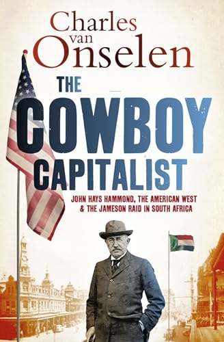 Beispielbild fr The Cowboy Capitalist: John Hays Hammond, the American West, and the Jameson Raidin South Africa (Reconsiderations in Southern African History) zum Verkauf von Midtown Scholar Bookstore