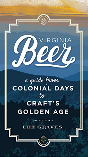 Beispielbild fr Virginia Beer: A Guide from Colonial Days to Craft's Golden Age zum Verkauf von ThriftBooks-Dallas