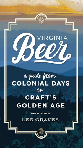 Stock image for Virginia Beer: A Guide from Colonial Days to Craft's Golden Age for sale by ThriftBooks-Dallas