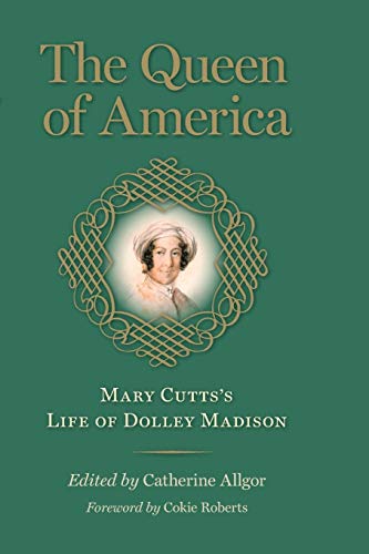 Imagen de archivo de The Queen of America: Mary Cutts's Life of Dolley Madison a la venta por ThriftBooks-Atlanta