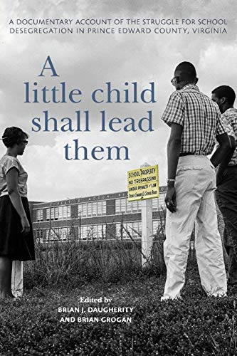 Stock image for A Little Child Shall Lead Them: A Documentary Account of the Struggle for School Desegregation in Prince Edward County, Virginia (Carter G. Woodson . Series: Black Studies at Work in the World) for sale by HPB-Movies