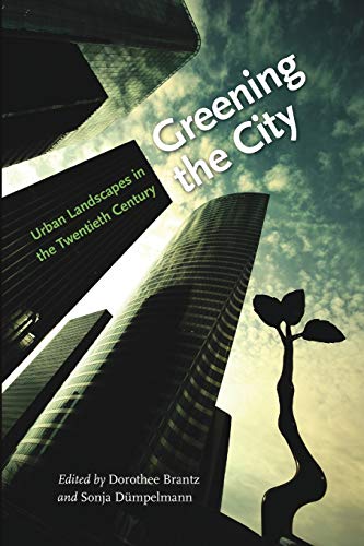 Stock image for Greening the City: Urban Landscapes in the Twentieth Century for sale by Midtown Scholar Bookstore