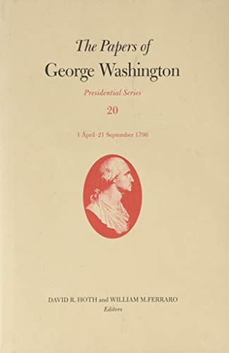9780813943046: The Papers of George Washington: 1 April-21 September 1796: 20 (Presidential Series)