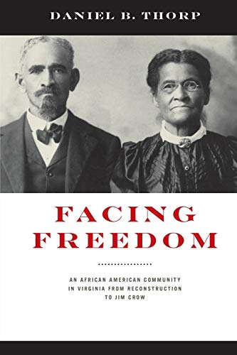 Beispielbild fr Facing Freedom: An African American Community in Virginia from Reconstruction to Jim Crow (The American South Series) zum Verkauf von A Book By Its Cover