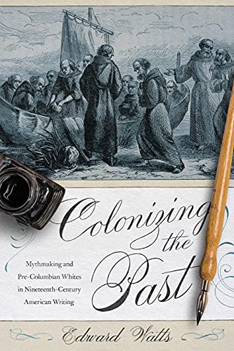 Beispielbild fr Colonizing the Past : Mythmaking and Pre-Columbian Whites in Nineteenth-Century American Writing zum Verkauf von Buchpark