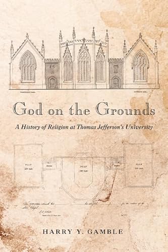 Stock image for God on the Grounds A History of Religion At Thomas Jefferson S University for sale by Michener & Rutledge Booksellers, Inc.