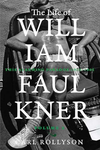 The Life of William Faulkner: This Alarming Paradox, 1935–1962 (Volum - Rollyson, Carl