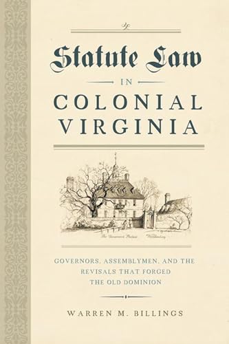 Beispielbild fr Statute Law in Colonial Virginia Governors, Assemblymen, and the Revisals That Forged the Old Dominion zum Verkauf von Michener & Rutledge Booksellers, Inc.