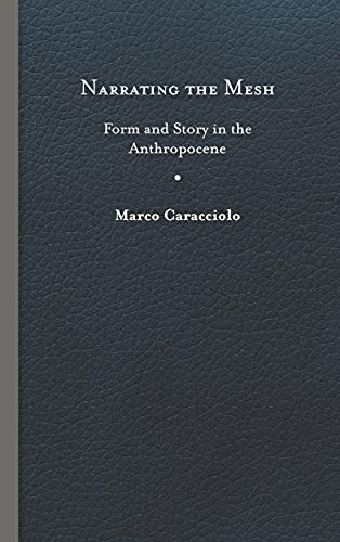 Beispielbild fr Narrating the Mesh Form and Story in the Anthropocene Under the Sign of Nature Explorations in Ecocriticism zum Verkauf von PBShop.store US