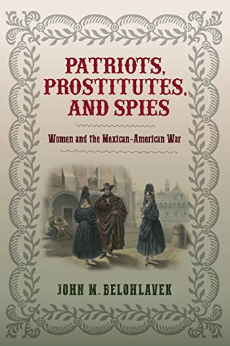Beispielbild fr Patriots, Prostitutes, and Spies Women and the MexicanAmerican War zum Verkauf von PBShop.store US