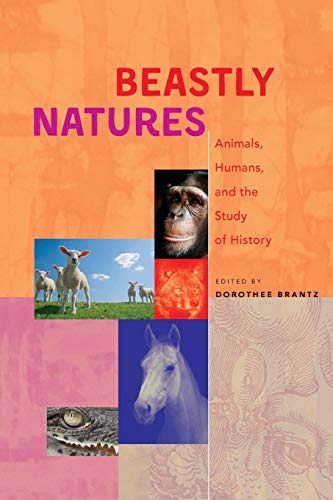 Stock image for Beastly Natures: Animals, Humans, and the Study of History for sale by Midtown Scholar Bookstore