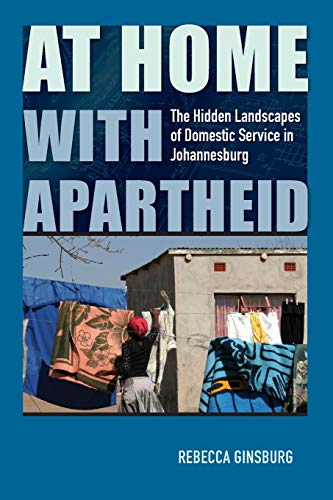 Stock image for At Home with Apartheid: The Hidden Landscapes of Domestic Service in Johannesburg for sale by Midtown Scholar Bookstore