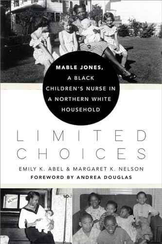 Beispielbild fr Limited Choices: Mable Jones, a Black Children's Nurse in a Northern White Household zum Verkauf von HPB-Ruby