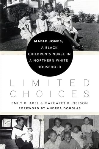 Imagen de archivo de Limited Choices: Mable Jones, a Black Children's Nurse in a Northern White Household a la venta por HPB-Ruby