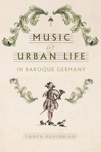 

Music and Urban Life in Baroque Germany (Studies in Early Modern German History)