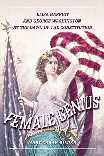Beispielbild fr Female Genius: Eliza Harriot and George Washington at the Dawn of the Constitution zum Verkauf von BooksRun