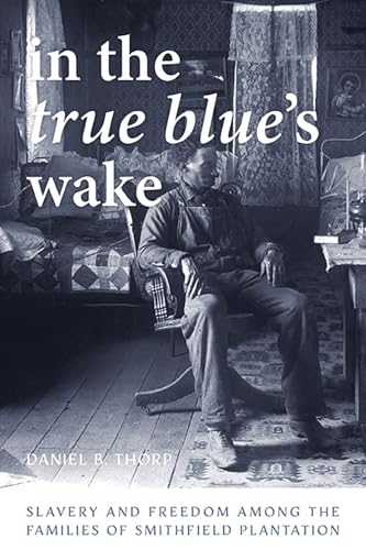 Stock image for In the True Blue's Wake: Slavery and Freedom among the Families of Smithfield Plantation (The American South Series) for sale by BooksRun