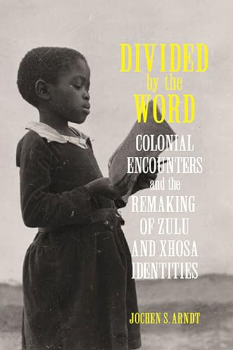 Stock image for Divided by the Word: Colonial Encounters and the Remaking of Zulu and Xhosa Identities (Reconsiderations in Southern African History) for sale by Midtown Scholar Bookstore