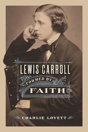 Beispielbild fr Lewis Carroll: Formed by Faith zum Verkauf von Housing Works Online Bookstore