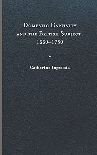 9780813948089: Domestic Captivity and the British Subject, 1660–1750