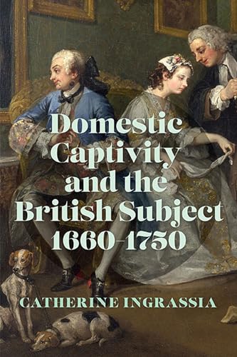 Stock image for Domestic Captivity and the British Subject, 1660-1750 for sale by ThriftBooks-Dallas