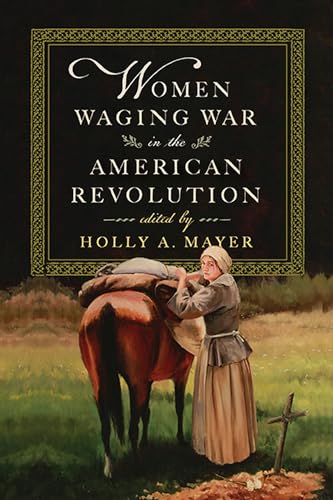 Stock image for Women Waging War in the American Revolution for sale by GF Books, Inc.