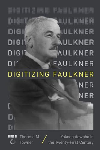 Beispielbild fr Digitizing Faulkner: Yoknapatawpha in the Twenty-First Century zum Verkauf von Tim's Used Books  Provincetown Mass.