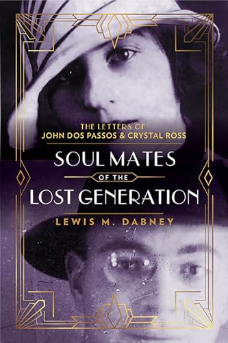 Imagen de archivo de Soul Mates of the Lost Generation: The Letters of John Dos Passos and Crystal Ross a la venta por Housing Works Online Bookstore