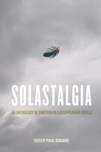 Beispielbild fr Solastalgia : An Anthology of Emotion in a Disappearing World zum Verkauf von GreatBookPrices