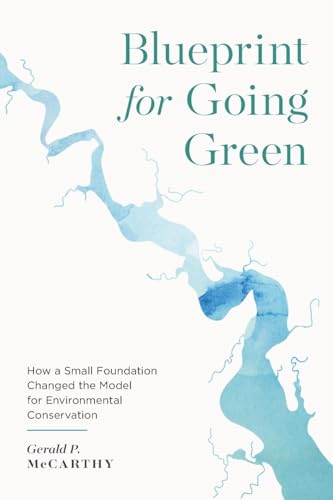 Stock image for Blueprint for Going Green: How a Small Foundation Changed the Model for Environmental Conservation for sale by Lakeside Books