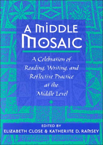 Beispielbild fr A Middle Mosaic: A Celebration of Reading, Writing, and Reflective Practice at the Middle Level zum Verkauf von Wonder Book