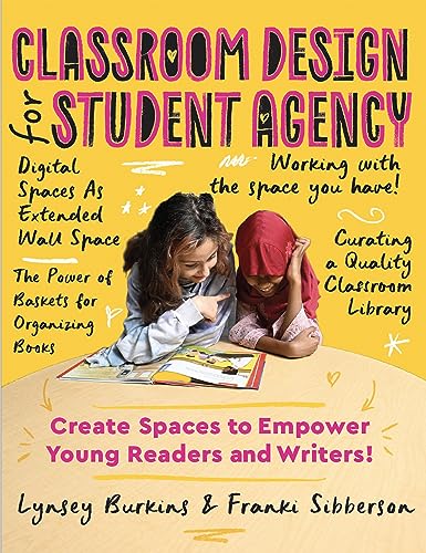 Stock image for Classroom Design for Student Agency: Create Spaces to Empower Young Readers and Writers for sale by GF Books, Inc.