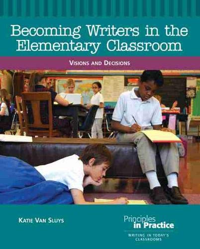 Imagen de archivo de Becoming Writers in the Elementary Classroom: Visions and Decisions (Principles in Practice) a la venta por Textbooks_Source