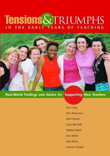 Imagen de archivo de Tensions and Triumphs in the Early Years of Teaching: Real-world Findings and Advice For Supporting New Teachers a la venta por SecondSale