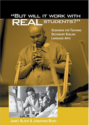 Stock image for "But Will It Work With Real Students?": Scenarios for Teaching Secondary English Language Arts for sale by SecondSale