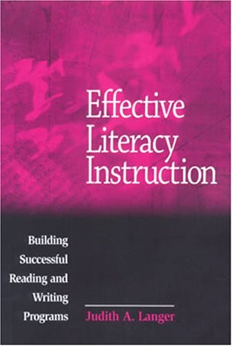 Effective Literacy Instruction: Building Successful Reading and Writing Programs (9780814112946) by Judith A. Langer
