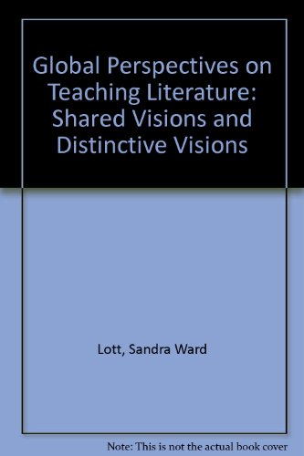 Beispielbild fr Global Perspectives on Teaching Literature: Shared Visions and Distinctive Visions zum Verkauf von SecondSale