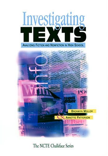 Stock image for Investigating Texts: Analyzing Fiction and Nonfiction in High School (The Ncte Chalkface Series) for sale by Ergodebooks