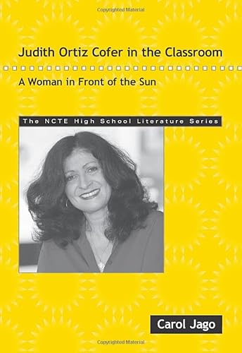 Beispielbild fr Judith Ortiz Cofer in the Classroom: A Woman in Front of the Sun (The NCTE High School Literature Series) zum Verkauf von Blue Vase Books
