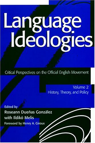 Language Ideologies: Critical Perspectives on the Official English Movement - History, Theory, and Policy (9780814126790) by Gonzalez, Roseann Duenas; Melis, Iidiko