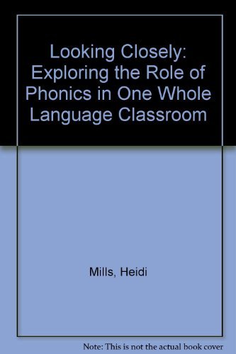 Stock image for Looking Closely : Exploring the Role of Phonics in One Whole Language Classroom for sale by Better World Books