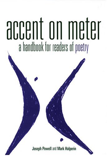 Accent on Meter: A Handbook for Readers of Poetry (9780814131466) by Joseph Powell; Mark Halperin