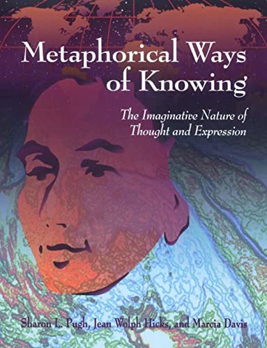 Beispielbild fr Metaphorical Ways of Knowing: The Imaginative Nature of Thought and Expression zum Verkauf von SecondSale