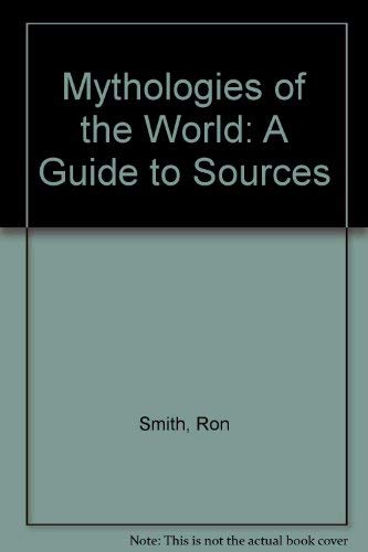 Mythologies of the World: A Guide to Sources (9780814132227) by Smith, Ron