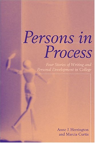 Persons in Process: Four Stories of Writing and Personal Development in College (Refiguring English Studies) (9780814135129) by Herrington, Anne J.; Curtis, Marcia