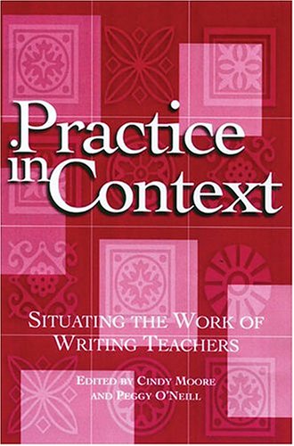 Beispielbild fr Practice in Context: Situating the Work of Writing Teachers zum Verkauf von Dunaway Books