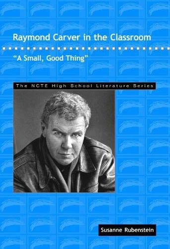 Stock image for Raymond Carver in the Classroom: "A Small, Good Thing" (THE NCTE High School Literature Series) for sale by Save With Sam